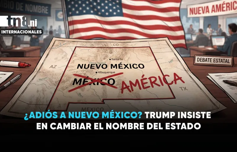 ¿Adiós a Nuevo México? Trump insiste en imponer el nombre de “Nueva América”