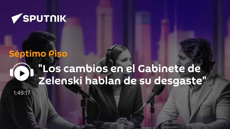 "Los cambios en el Gabinete de Zelenski hablan de su desgaste"