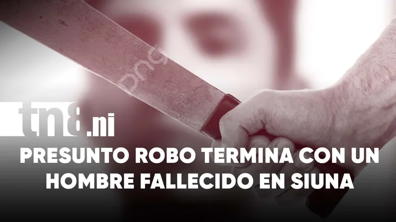 Hombre muere durante presunto robo en una vivienda de Siuna