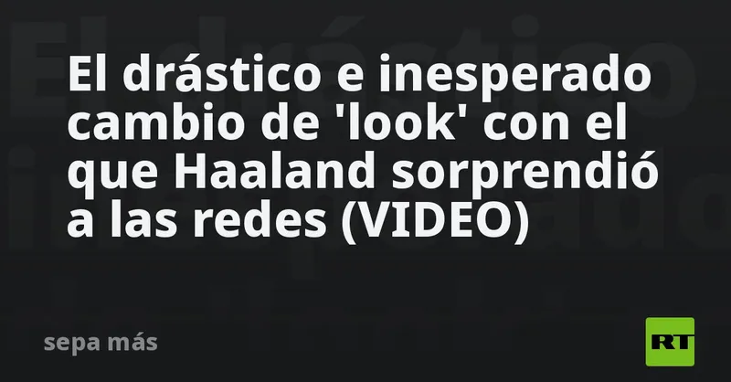 El drástico e inesperado cambio de 'look' con el que Haaland sorprendió a las redes (VIDEO)