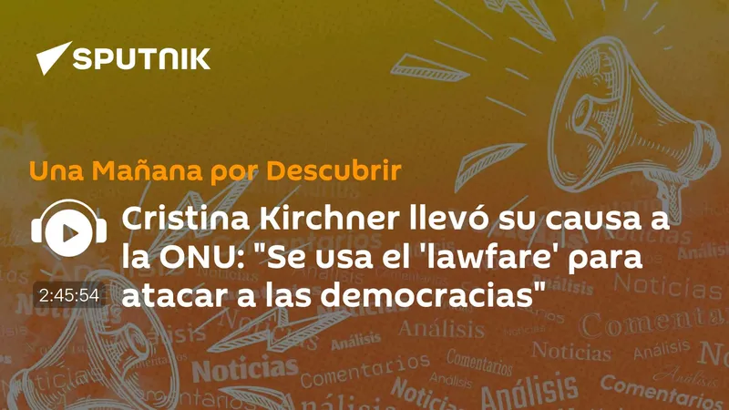Cristina Kirchner llevó su causa a la ONU: "Se usa el 'lawfare' para atacar a las democracias"