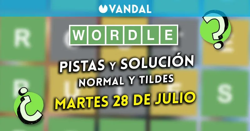 Solución Wordle en español y tildes hoy 28 de julio y pistas a la palabra oculta