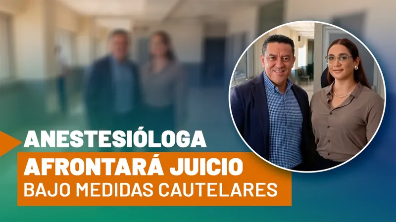 Anestesióloga enfrentará juicio en libertad bajo medidas cautelares