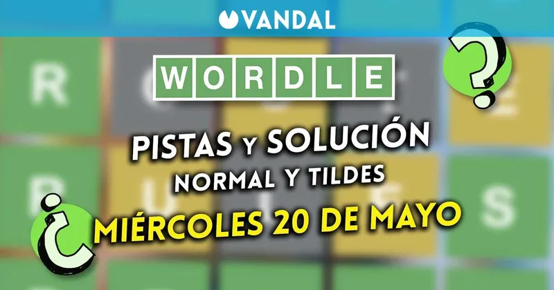 Solución Wordle en español y tildes hoy 20 de mayo y pistas a la palabra oculta