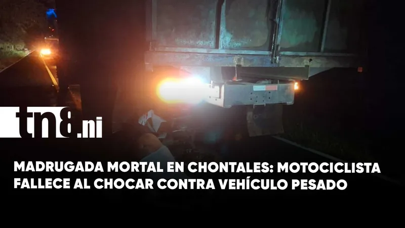 Tragedia en Chontales: motociclista muere tras impactar contra camión estacionado