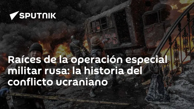 Raíces de la operación especial militar rusa: la historia del conflicto ucraniano