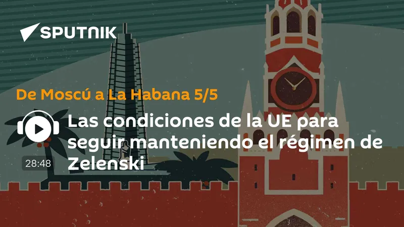 Las condiciones de la UE para seguir manteniendo el régimen de Zelenski