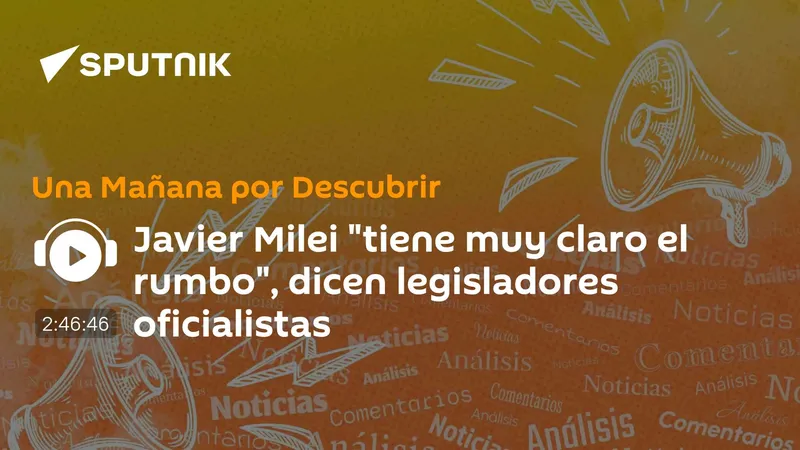 Javier Milei "tiene muy claro el rumbo", dicen legisladores oficialistas