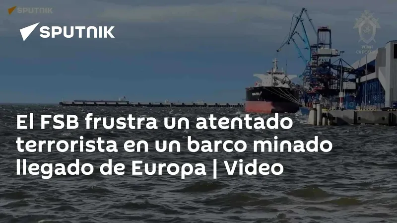 El FSB frustra un atentado terrorista en un barco minado llegado de Europa | Video