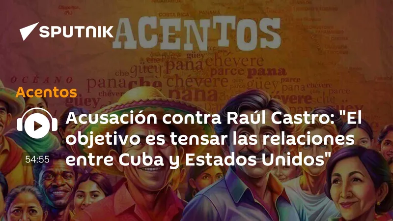 Acusación contra Raúl Castro: "El objetivo es tensar las relaciones entre Cuba y Estados Unidos"