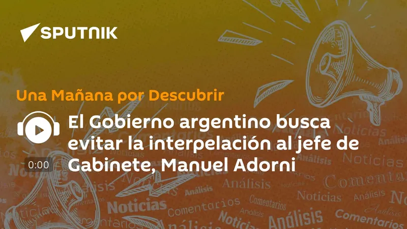 El Gobierno argentino busca evitar la interpelación al jefe de Gabinete, Manuel Adorni