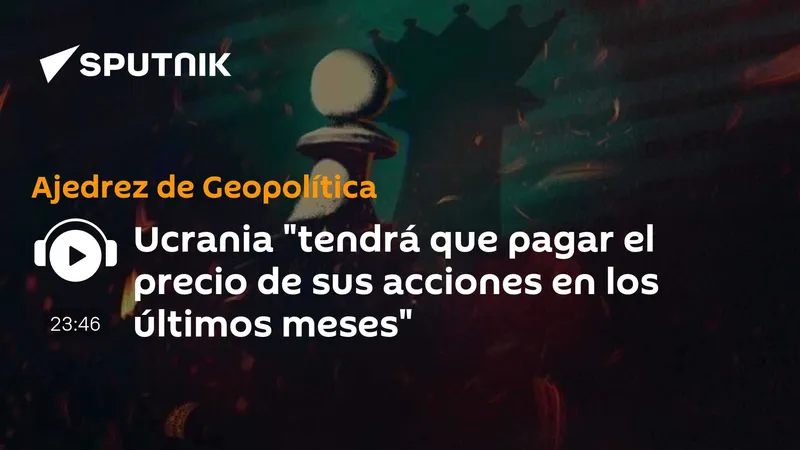 Ucrania "tendrá que pagar el precio de sus acciones en los últimos meses"