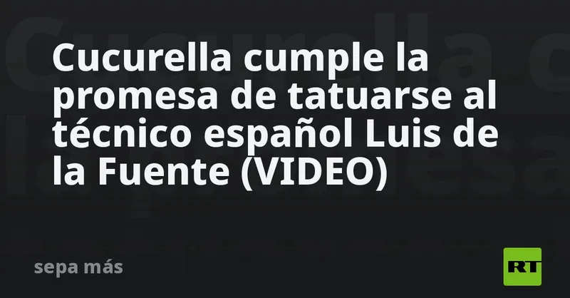 Cucurella cumple la promesa de tatuarse al técnico español Luis de la Fuente (VIDEO)