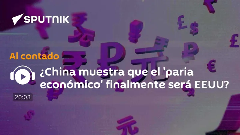 ¿China muestra que el 'paria económico' finalmente será EEUU?