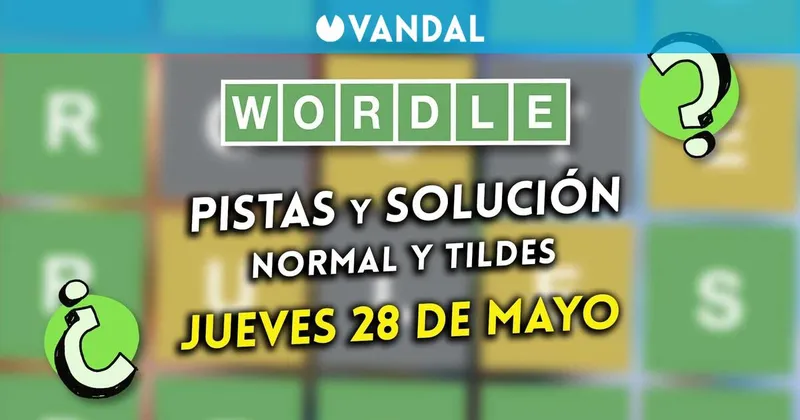 Solución Wordle en español y tildes hoy 28 de mayo y pistas a la palabra oculta