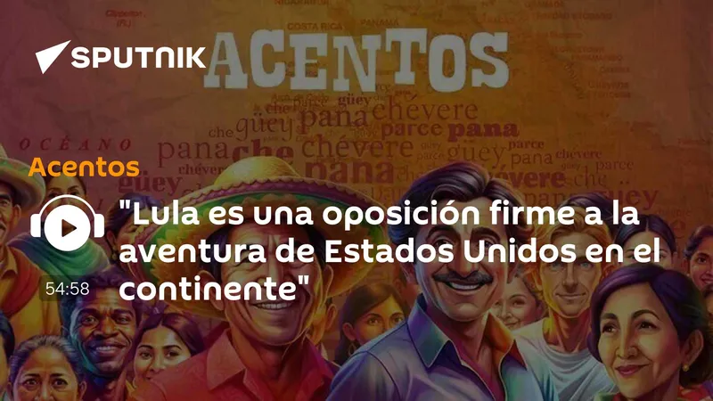 "Lula es una oposición firme a la aventura de Estados Unidos en el continente"