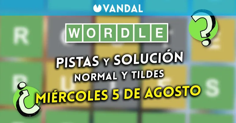Solución Wordle en español y tildes hoy 5 de agosto y pistas a la palabra oculta