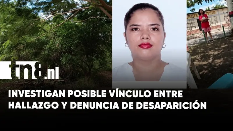 Investigan posible coincidencia entre víctima y desaparecida en Managua