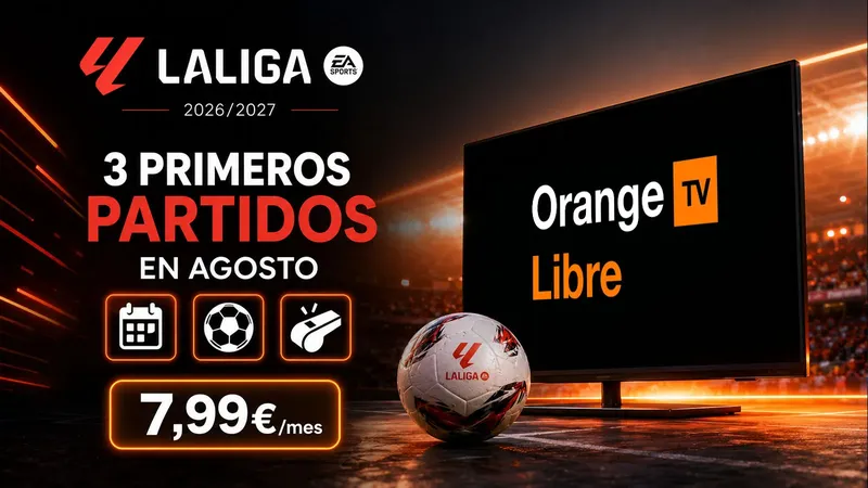 Estos son los 3 primeros partidos de LaLiga EA Sports que verás desde Orange TV Libre en agosto por menos de 8 euros