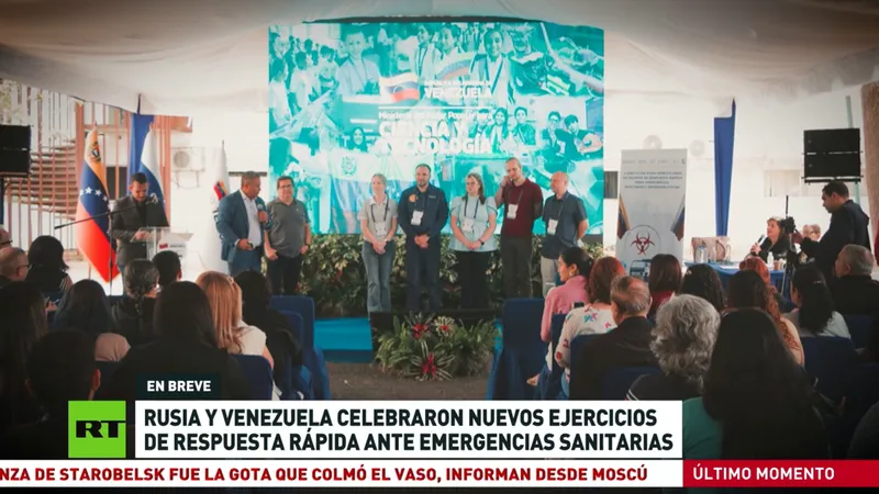Rusia y Venezuela celebraron nuevos ejercicios de respuesta rápida ante emergencias sanitarias
