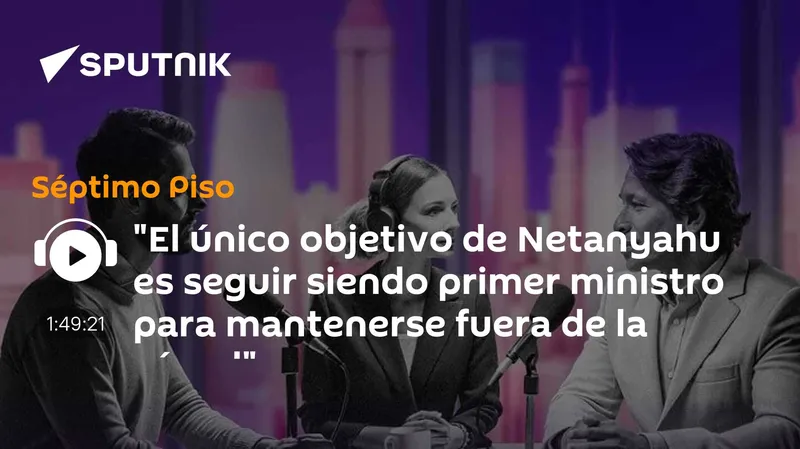 "El único objetivo de Netanyahu es seguir siendo primer ministro para mantenerse fuera de la cárcel"