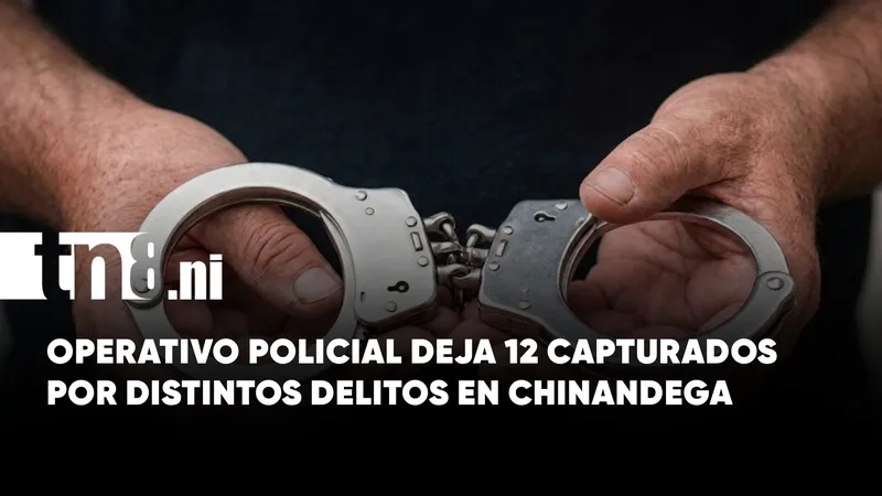 Policía captura a 12 presuntos delincuentes durante operativo en Chinandega