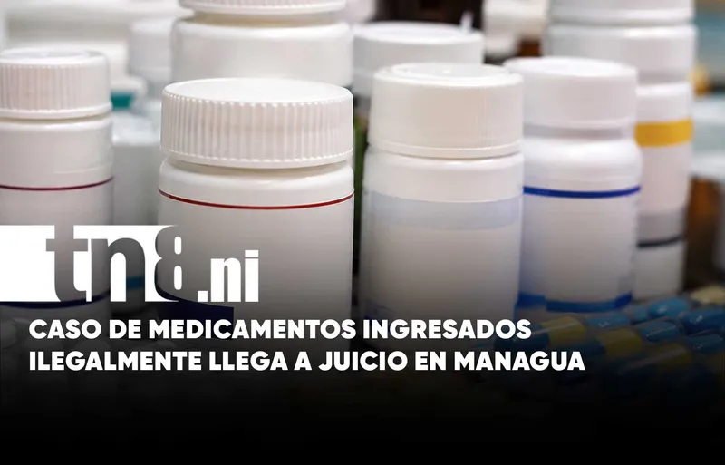 Inicia juicio sobre presunta red de contrabando de medicamentos en Managua