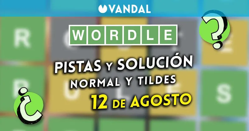 Solución Wordle en español y tildes hoy 12 de agosto y pistas a la palabra oculta