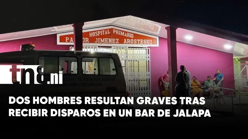 Dos hombres resultan graves tras recibir disparos en un bar de Jalapa, Nueva Segovia