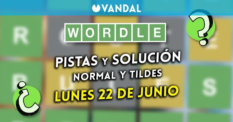 Solución Wordle en español y tildes hoy 22 de junio y pistas a la palabra oculta