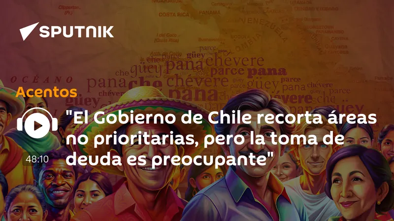 "El Gobierno de Chile recorta áreas no prioritarias, pero la toma de deuda es preocupante"