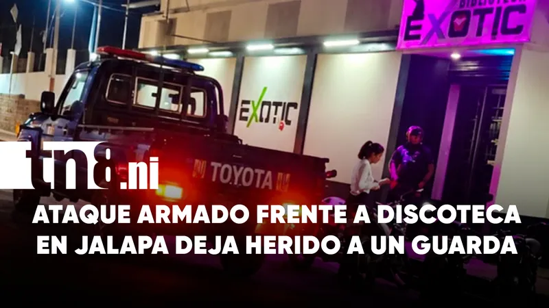 Investigan ataque armado frente a la discoteca Exotic en Jalapa