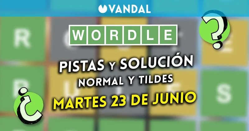 Solución Wordle en español y tildes hoy 23 de junio y pistas a la palabra oculta