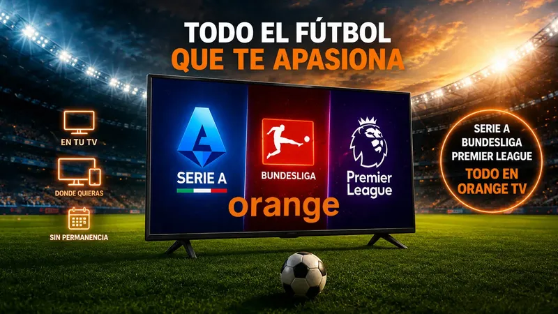 La gran ventaja de Orange TV para ver más fútbol: sus tarifas ya tienen la Serie A, Bundesliga y Premier League