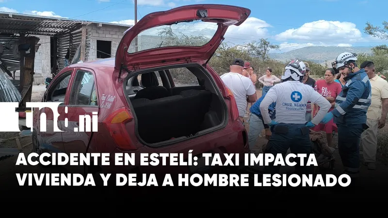 Accidente en Estelí: taxi impacta vivienda y deja a hombre con lesiones de consideración