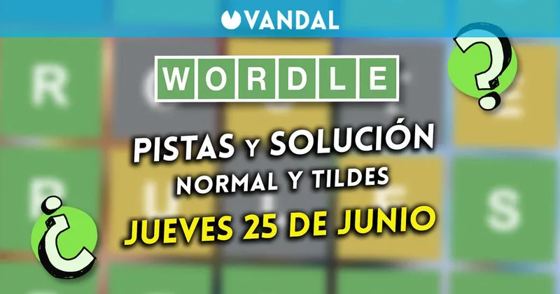 Solución Wordle en español y tildes hoy 25 de junio y pistas a la palabra oculta