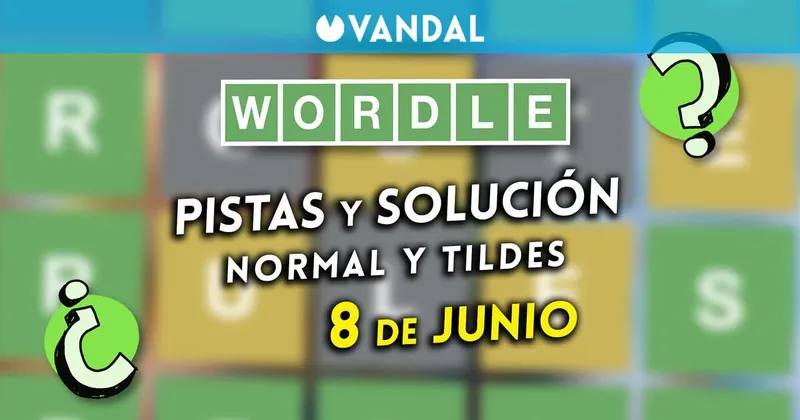 Solución Wordle en español y tildes hoy 8 de junio y pistas a la palabra oculta
