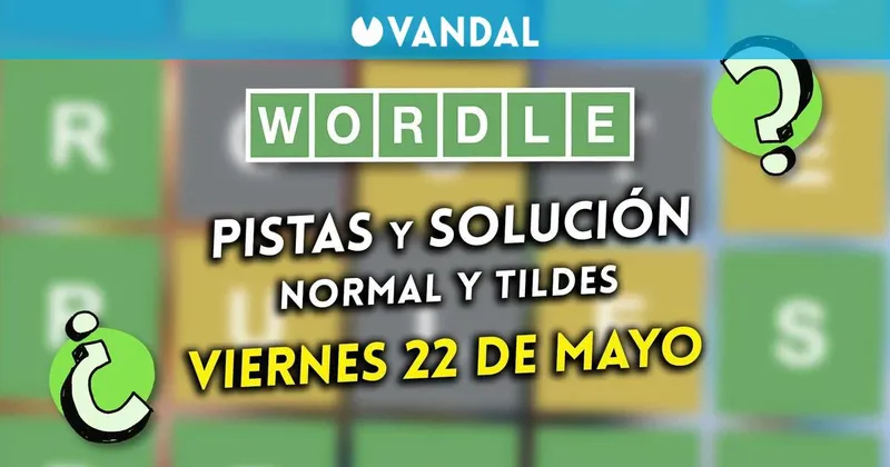 Solución Wordle en español y tildes hoy 22 de mayo y pistas a la palabra oculta