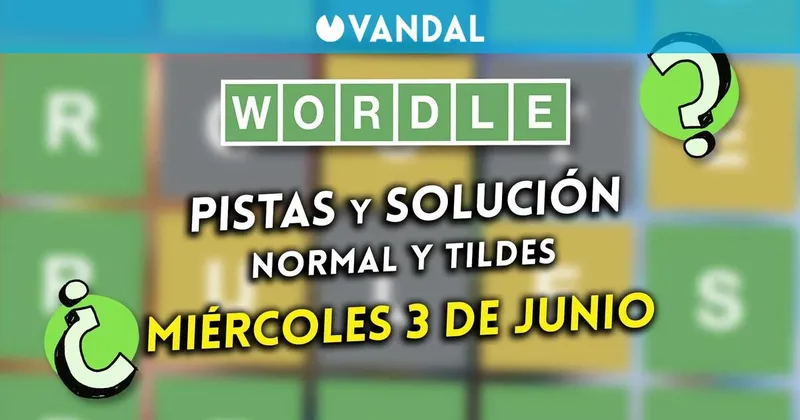 Solución Wordle en español y tildes hoy 3 de junio y pistas a la palabra oculta
