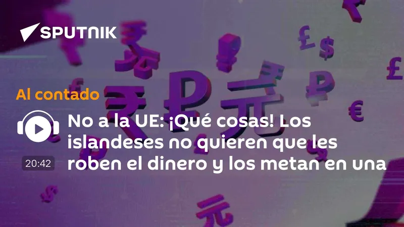 No a la UE: ¡Qué cosas! Los islandeses no quieren que les roben el dinero y los metan en una guerra