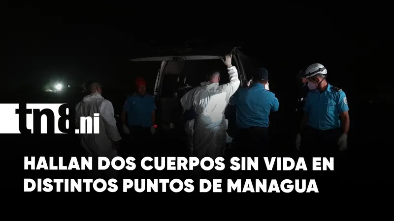 Dos cuerpos son encontrados sin vida en distintos puntos de Managua, autoridades investigan