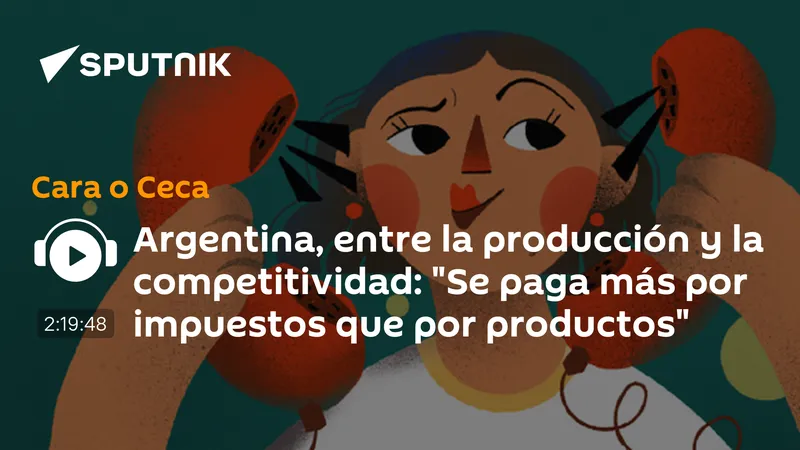 Argentina, entre la producción y la competitividad: "Se paga más por impuestos que por productos"