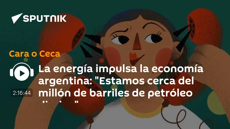 La energía impulsa la economía argentina: "Estamos cerca del millón de barriles de petróleo diarios"