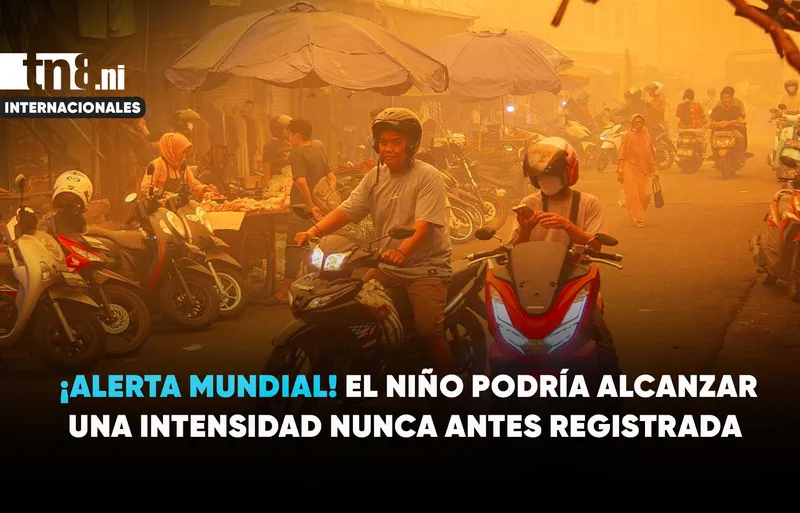 ONU lanza alerta mundial por El Niño: podría alcanzar una intensidad sin precedentes