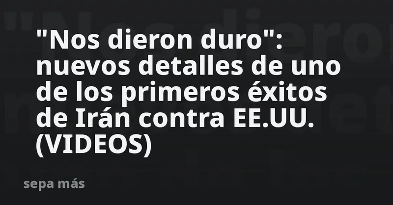 "Nos dieron duro": nuevos detalles de uno de los primeros éxitos de Irán contra EE.UU. (VIDEOS)