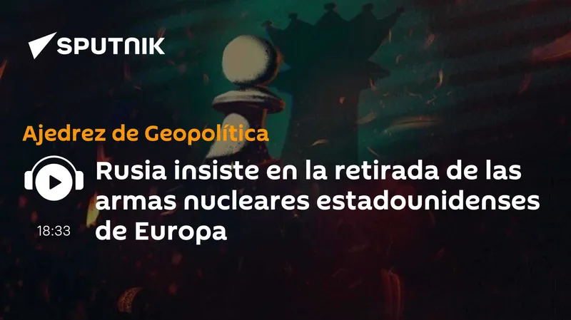 Rusia insiste en la retirada de las armas nucleares estadounidenses de Europa