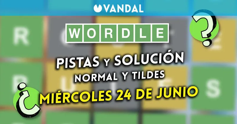 Solución Wordle en español y tildes hoy 24 de junio y pistas a la palabra oculta