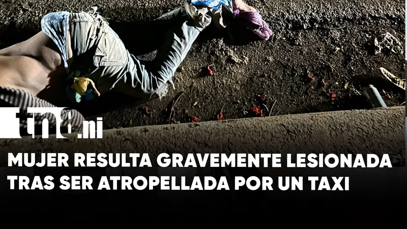 Mujer resulta gravemente lesionada tras ser atropellada por un taxi en la carretera Tipitapa–Masaya