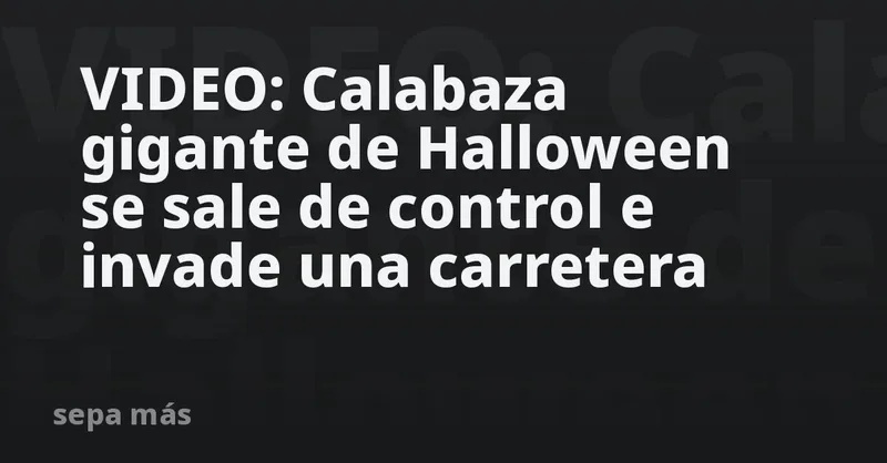 VIDEO: Calabaza gigante de Halloween se sale de control e invade una carretera