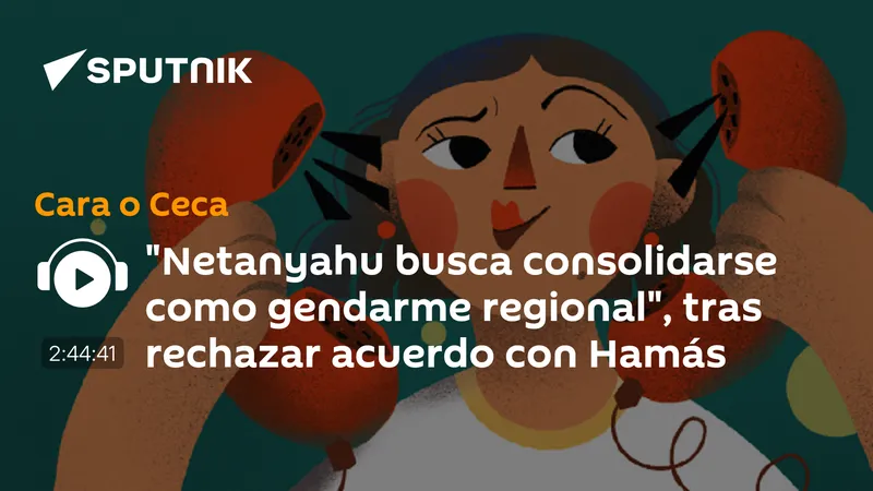 "Netanyahu busca consolidarse como gendarme regional", tras rechazar acuerdo con Hamás